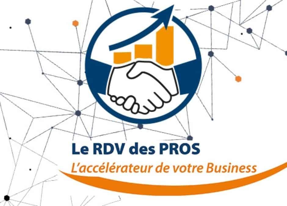 Le RDV des PROS : l’accélérateur de votre business
